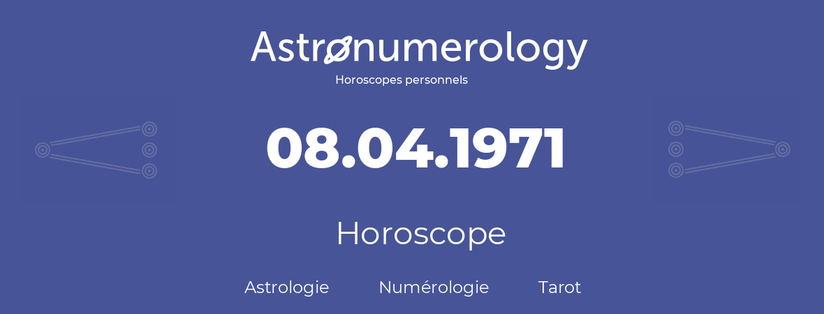 Horoscope pour anniversaire (jour de naissance): 08.04.1971 (08 Avril 1971)