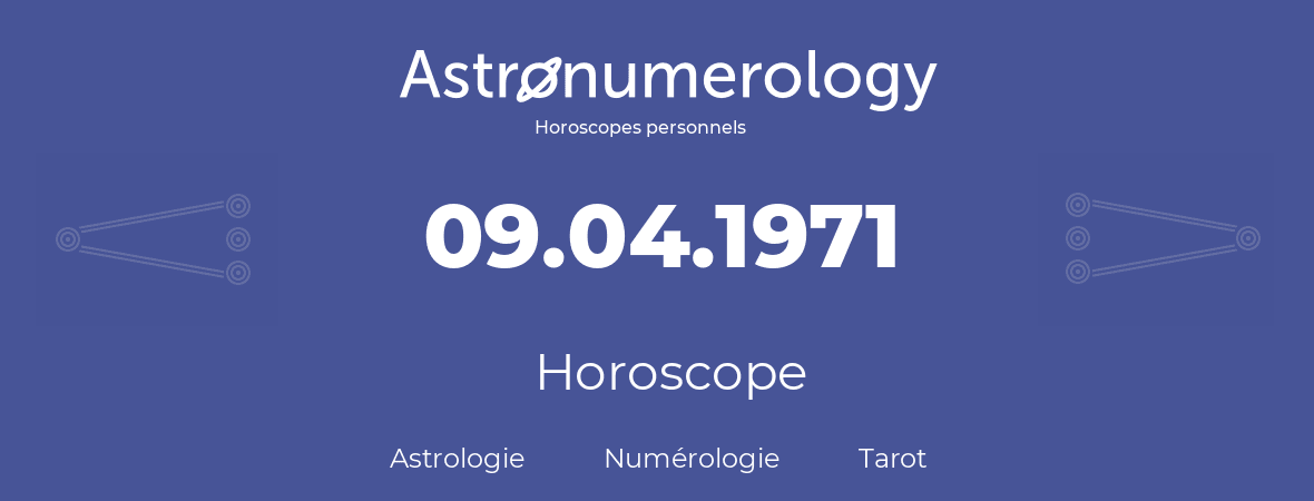 Horoscope pour anniversaire (jour de naissance): 09.04.1971 (9 Avril 1971)