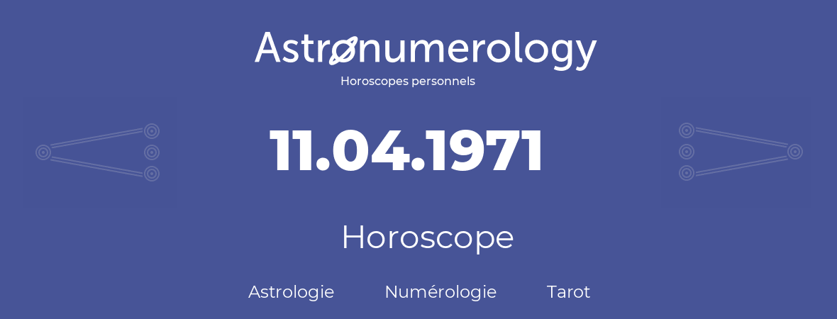 Horoscope pour anniversaire (jour de naissance): 11.04.1971 (11 Avril 1971)