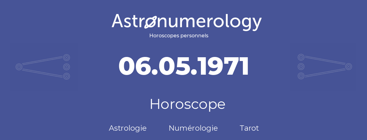 Horoscope pour anniversaire (jour de naissance): 06.05.1971 (06 Mai 1971)