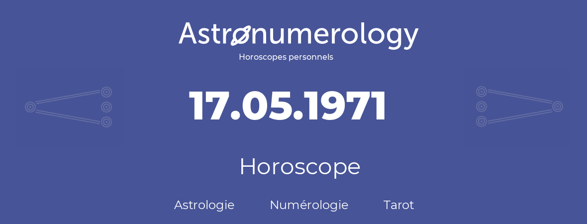 Horoscope pour anniversaire (jour de naissance): 17.05.1971 (17 Mai 1971)