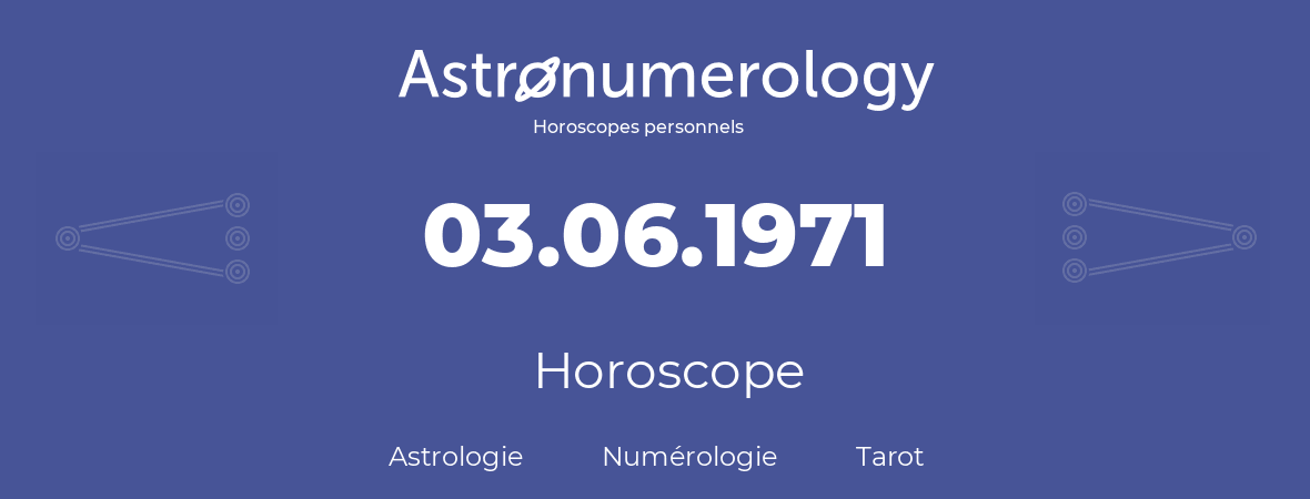 Horoscope pour anniversaire (jour de naissance): 03.06.1971 (3 Juin 1971)
