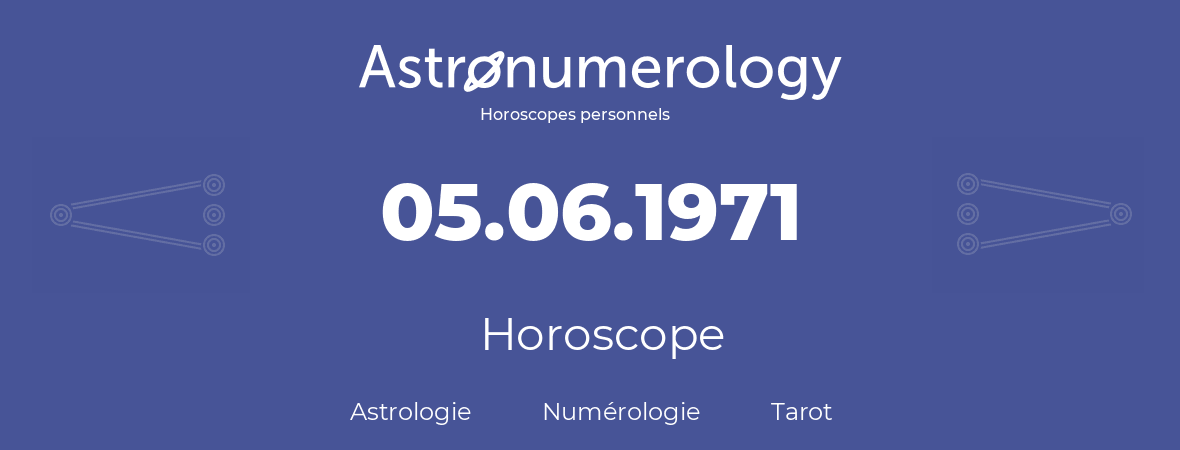 Horoscope pour anniversaire (jour de naissance): 05.06.1971 (5 Juin 1971)