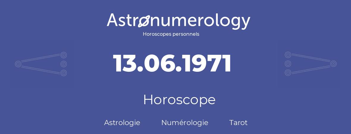 Horoscope pour anniversaire (jour de naissance): 13.06.1971 (13 Juin 1971)