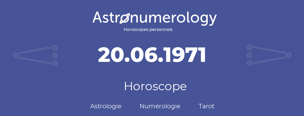Horoscope pour anniversaire (jour de naissance): 20.06.1971 (20 Juin 1971)