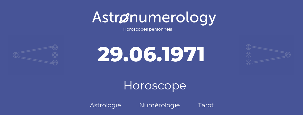 Horoscope pour anniversaire (jour de naissance): 29.06.1971 (29 Juin 1971)