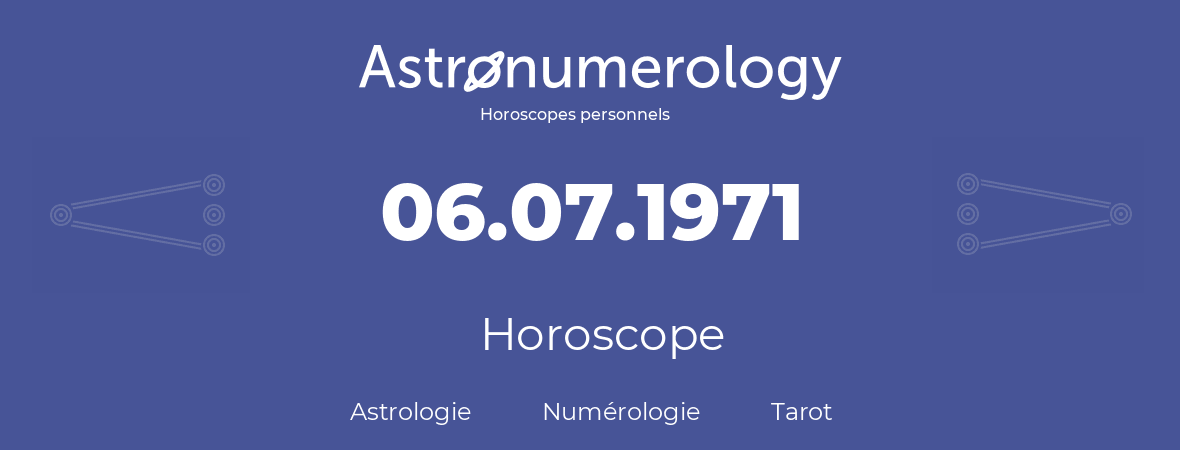 Horoscope pour anniversaire (jour de naissance): 06.07.1971 (6 Juillet 1971)