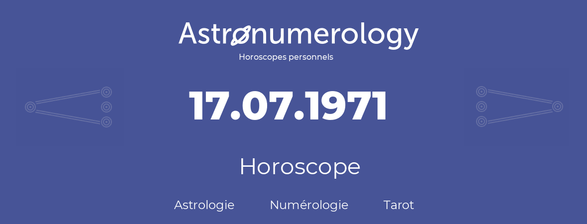 Horoscope pour anniversaire (jour de naissance): 17.07.1971 (17 Juillet 1971)