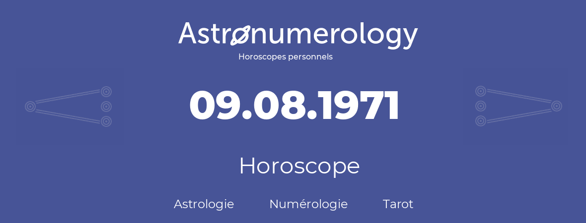 Horoscope pour anniversaire (jour de naissance): 09.08.1971 (9 Août 1971)