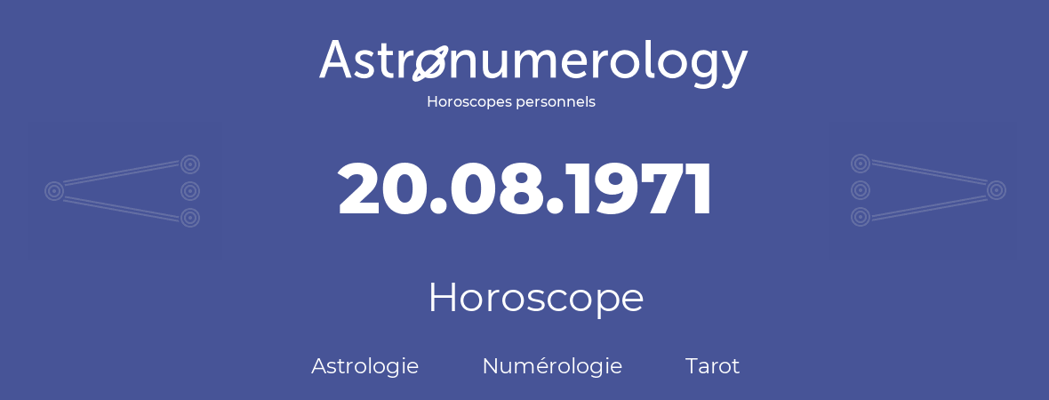Horoscope pour anniversaire (jour de naissance): 20.08.1971 (20 Août 1971)