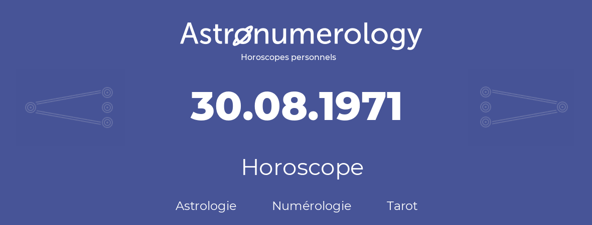 Horoscope pour anniversaire (jour de naissance): 30.08.1971 (30 Août 1971)