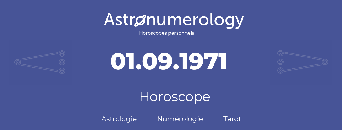 Horoscope pour anniversaire (jour de naissance): 01.09.1971 (01 Septembre 1971)