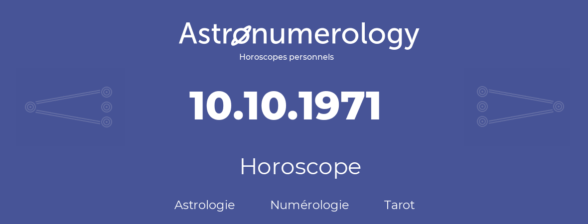 Horoscope pour anniversaire (jour de naissance): 10.10.1971 (10 Octobre 1971)