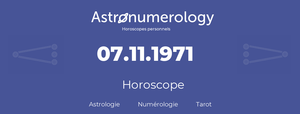 Horoscope pour anniversaire (jour de naissance): 07.11.1971 (07 Novembre 1971)