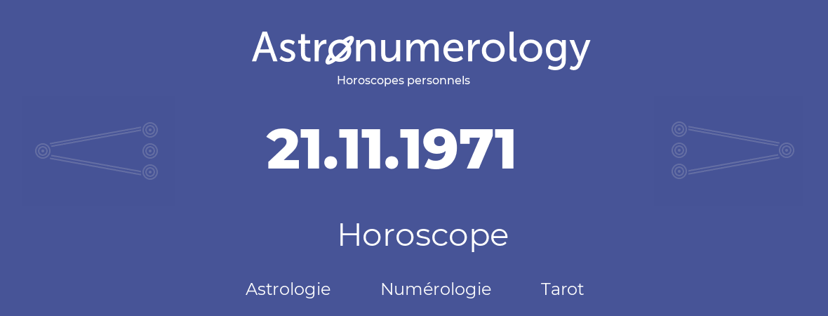 Horoscope pour anniversaire (jour de naissance): 21.11.1971 (21 Novembre 1971)