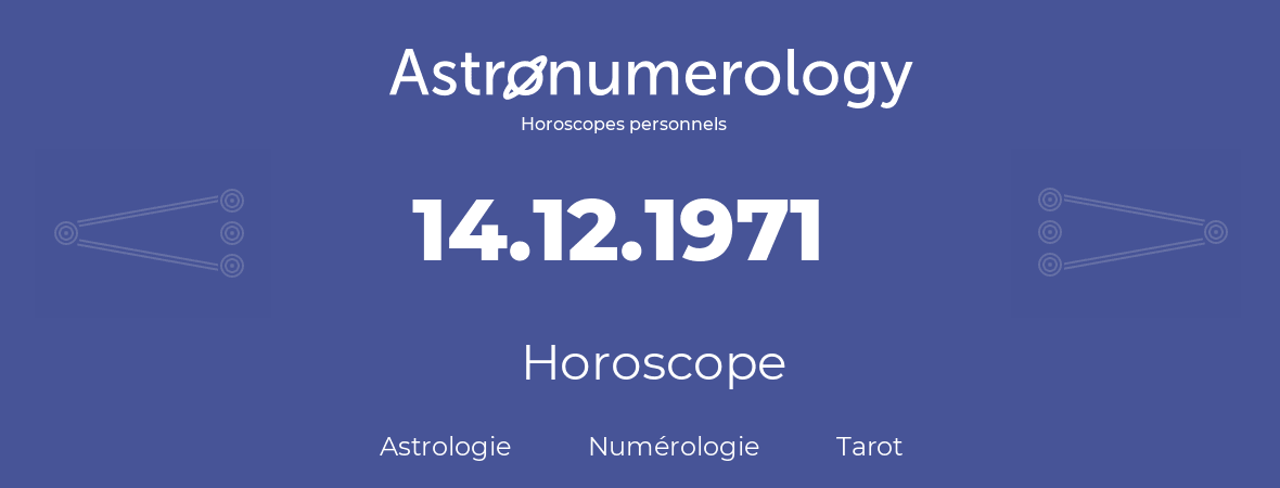 Horoscope pour anniversaire (jour de naissance): 14.12.1971 (14 Décembre 1971)