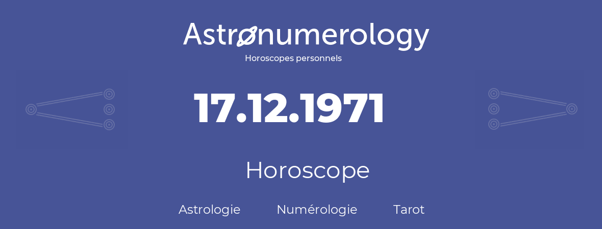 Horoscope pour anniversaire (jour de naissance): 17.12.1971 (17 Décembre 1971)