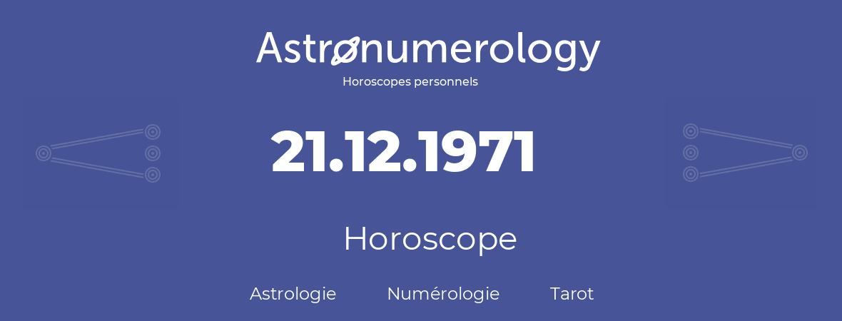 Horoscope pour anniversaire (jour de naissance): 21.12.1971 (21 Décembre 1971)