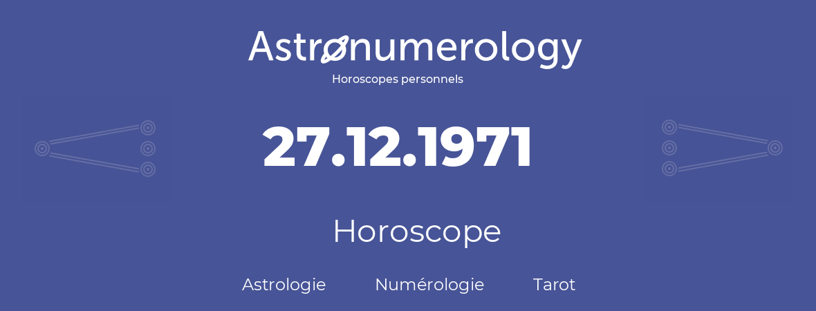 Horoscope pour anniversaire (jour de naissance): 27.12.1971 (27 Décembre 1971)