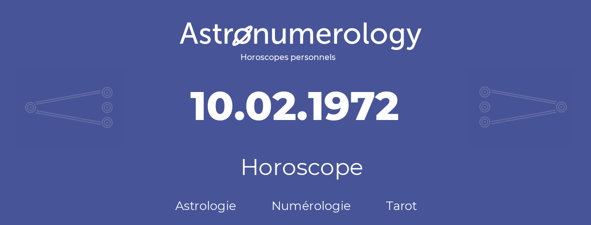 Horoscope pour anniversaire (jour de naissance): 10.02.1972 (10 Février 1972)