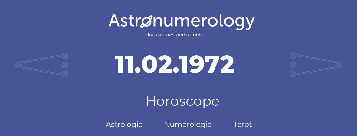 Horoscope pour anniversaire (jour de naissance): 11.02.1972 (11 Février 1972)
