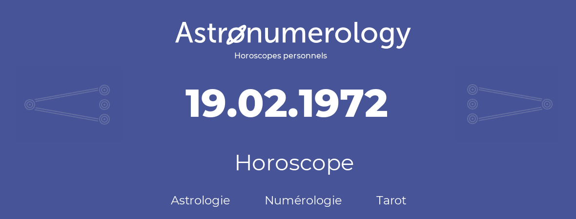 Horoscope pour anniversaire (jour de naissance): 19.02.1972 (19 Février 1972)