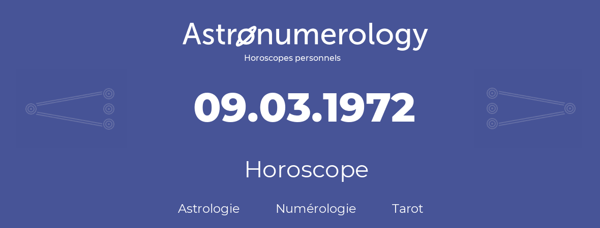 Horoscope pour anniversaire (jour de naissance): 09.03.1972 (09 Mars 1972)