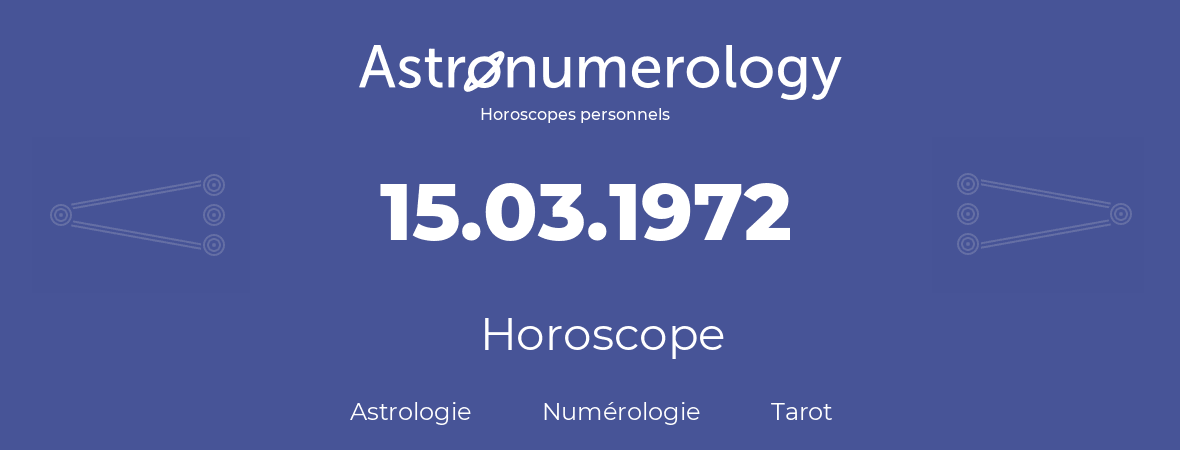 Horoscope pour anniversaire (jour de naissance): 15.03.1972 (15 Mars 1972)