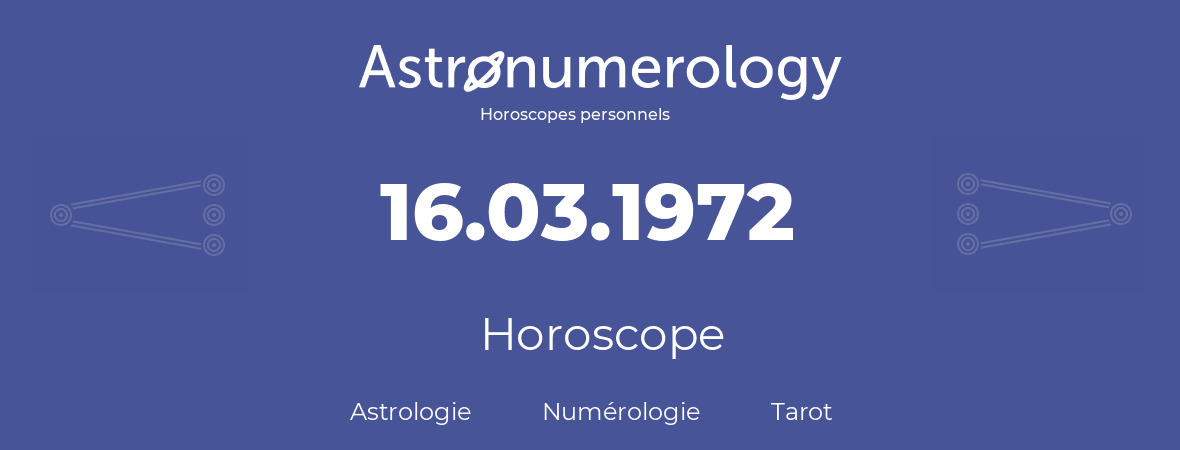Horoscope pour anniversaire (jour de naissance): 16.03.1972 (16 Mars 1972)