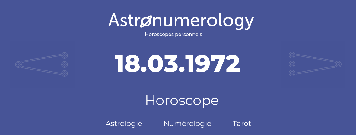 Horoscope pour anniversaire (jour de naissance): 18.03.1972 (18 Mars 1972)