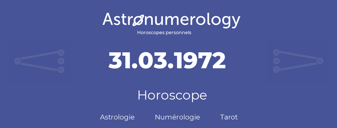 Horoscope pour anniversaire (jour de naissance): 31.03.1972 (31 Mars 1972)