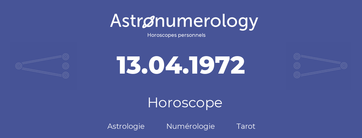 Horoscope pour anniversaire (jour de naissance): 13.04.1972 (13 Avril 1972)
