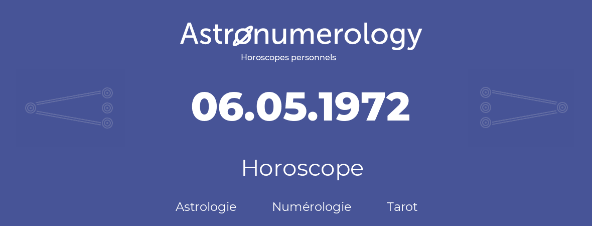 Horoscope pour anniversaire (jour de naissance): 06.05.1972 (6 Mai 1972)