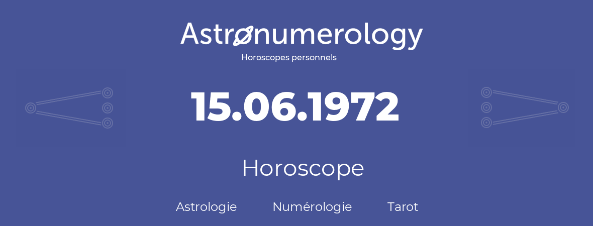 Horoscope pour anniversaire (jour de naissance): 15.06.1972 (15 Juin 1972)