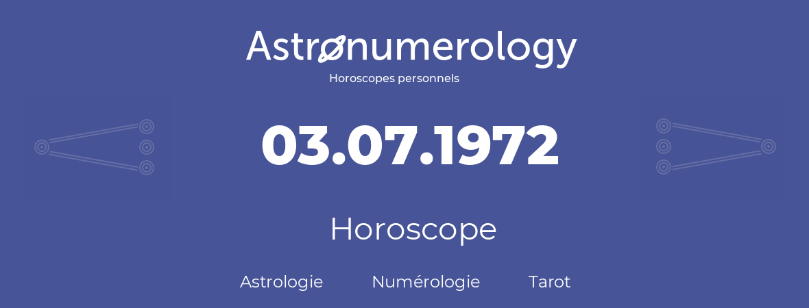Horoscope pour anniversaire (jour de naissance): 03.07.1972 (03 Juillet 1972)
