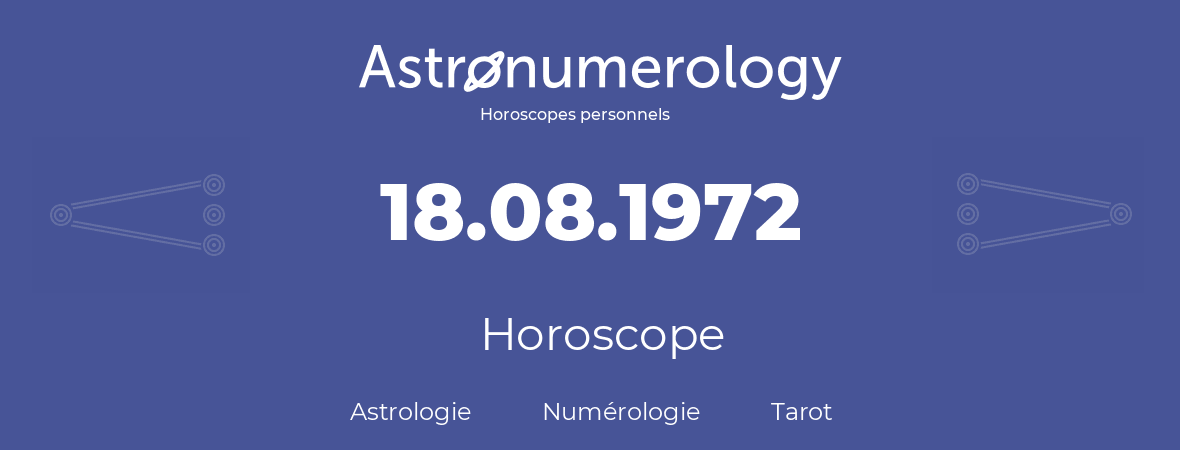 Horoscope pour anniversaire (jour de naissance): 18.08.1972 (18 Août 1972)
