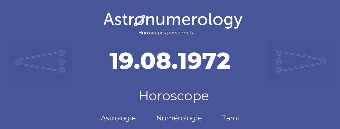 Horoscope pour anniversaire (jour de naissance): 19.08.1972 (19 Août 1972)