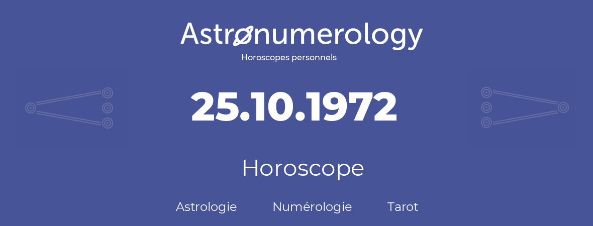 Horoscope pour anniversaire (jour de naissance): 25.10.1972 (25 Octobre 1972)
