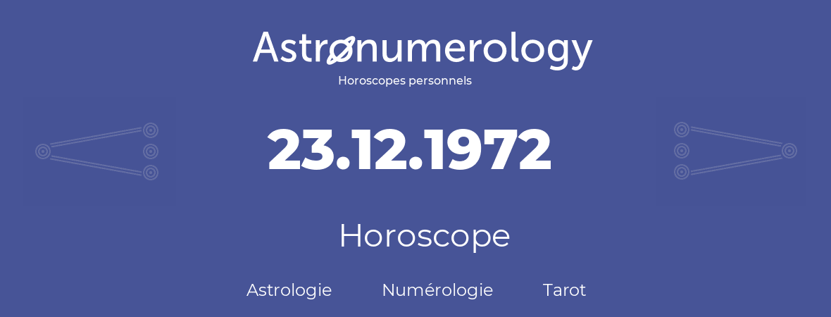 Horoscope pour anniversaire (jour de naissance): 23.12.1972 (23 Décembre 1972)