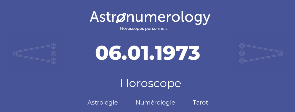 Horoscope pour anniversaire (jour de naissance): 06.01.1973 (6 Janvier 1973)