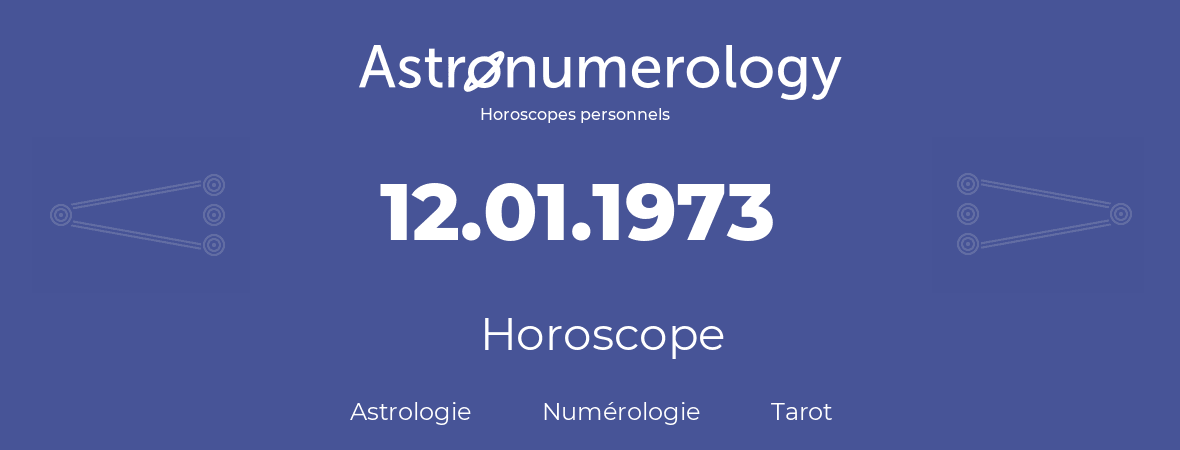 Horoscope pour anniversaire (jour de naissance): 12.01.1973 (12 Janvier 1973)