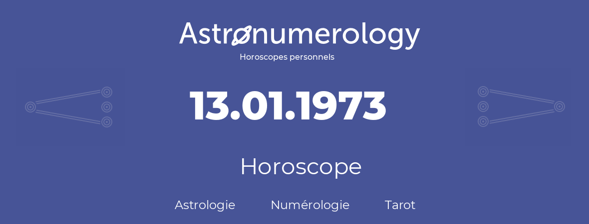 Horoscope pour anniversaire (jour de naissance): 13.01.1973 (13 Janvier 1973)