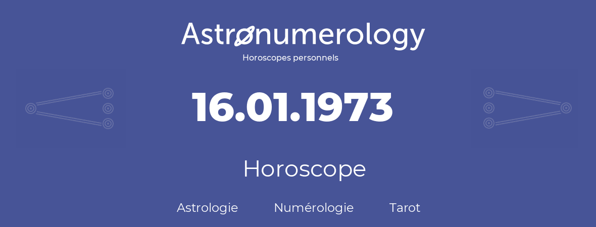 Horoscope pour anniversaire (jour de naissance): 16.01.1973 (16 Janvier 1973)