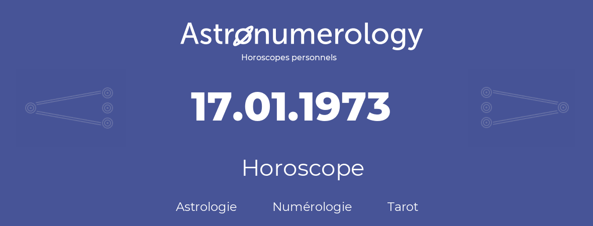 Horoscope pour anniversaire (jour de naissance): 17.01.1973 (17 Janvier 1973)