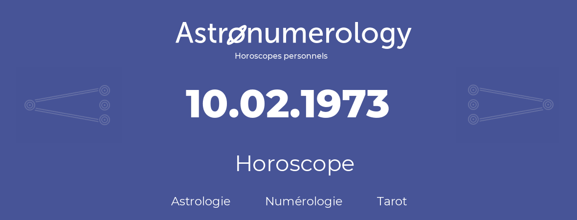 Horoscope pour anniversaire (jour de naissance): 10.02.1973 (10 Février 1973)
