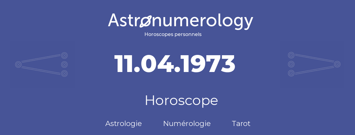 Horoscope pour anniversaire (jour de naissance): 11.04.1973 (11 Avril 1973)