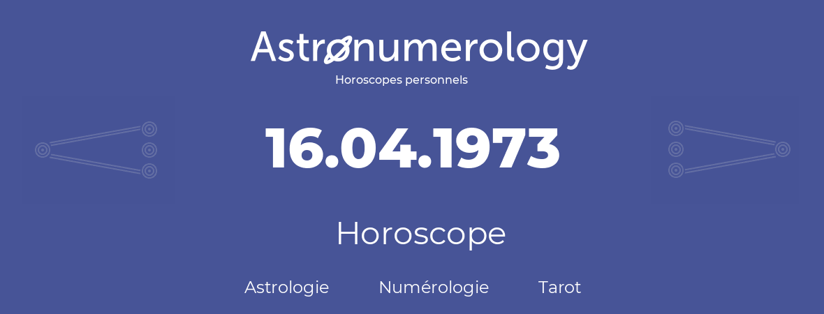 Horoscope pour anniversaire (jour de naissance): 16.04.1973 (16 Avril 1973)