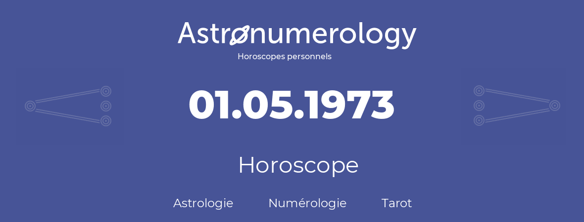 Horoscope pour anniversaire (jour de naissance): 01.05.1973 (01 Mai 1973)