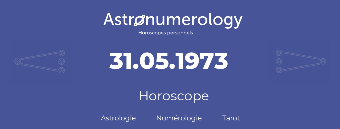 Horoscope pour anniversaire (jour de naissance): 31.05.1973 (31 Mai 1973)