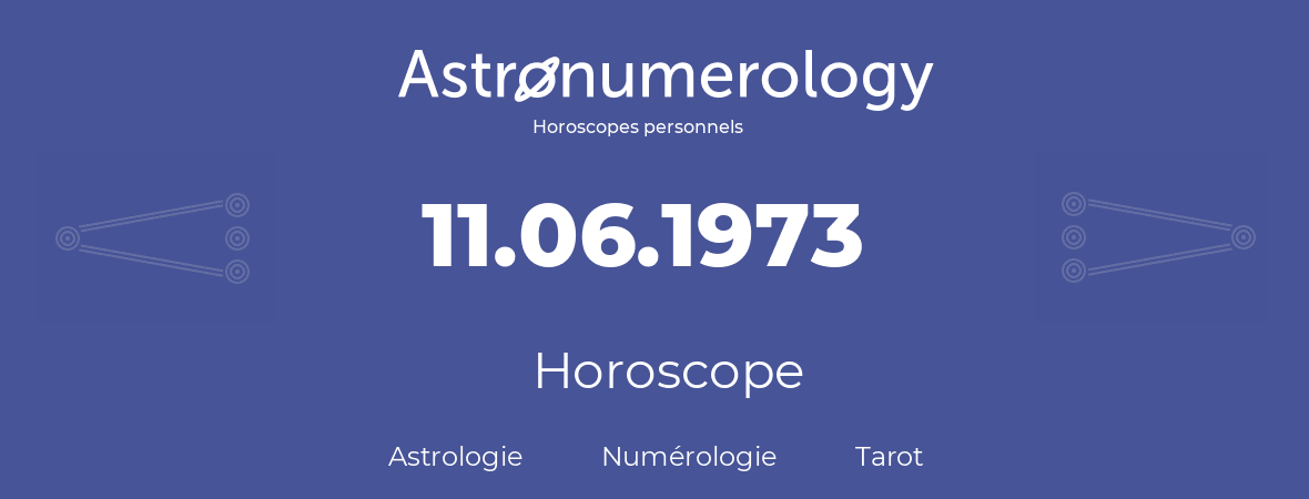 Horoscope pour anniversaire (jour de naissance): 11.06.1973 (11 Juin 1973)